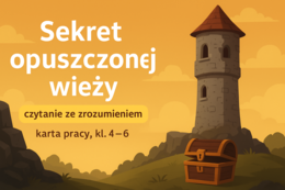 🏰🔑 „Sekret opuszczonej wieży” – czytanie ze zrozumieniem ✍️ (karta pracy, kl. 4–6)