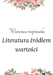 Rozprawka dotycząca wartości i literatury! Do wydruku i pracy na lekcji. HIT!
