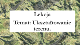 Klasa 4 - Ukształtowanie powierzchni terenu - prezentacja.