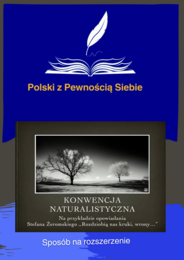 Konwencja naturalistyczna na przykładzie ,,Rozdziobią nas kruki, wrony…"'