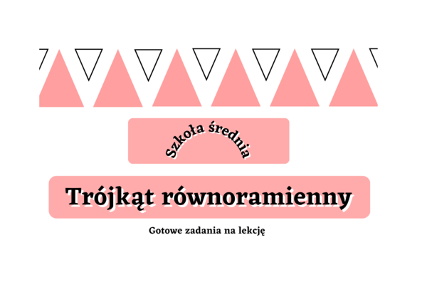 Trójkąt równoramienny - zadania maturalne. Szkoła średnia :-)