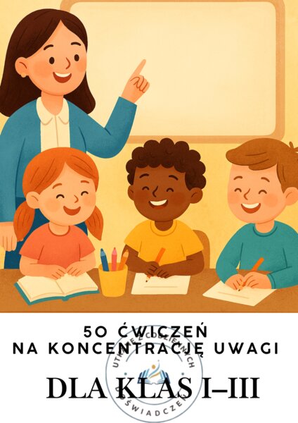 50 ćwiczeń na koncentrację uwagi dla klas I, II i III