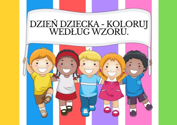 DZIEŃ DZIECKA-KOLORUJ WEDŁUG WZORU.