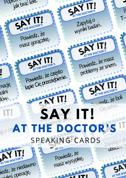 SAY IT! AT THE DOCTOR'S – 80 speaking cards – angielski u lekarza – karty do speakingu – praktyczny angielski - zdrowie - health - speaking – młodzieź – dla dorosłych – mówienie –angielski
