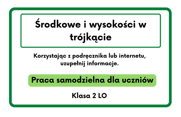 Środkowe i wysokości w trójkącie. Karta pracy dla szkoły średniej :)