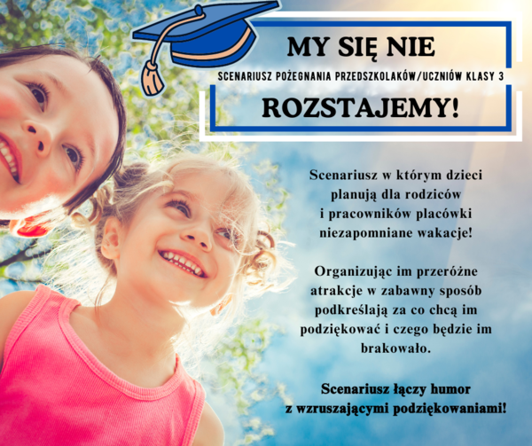Scenriusz zakończenia roku i pożegnania (przedszkole/ klasa 3) "My się nie rozstajemy!"