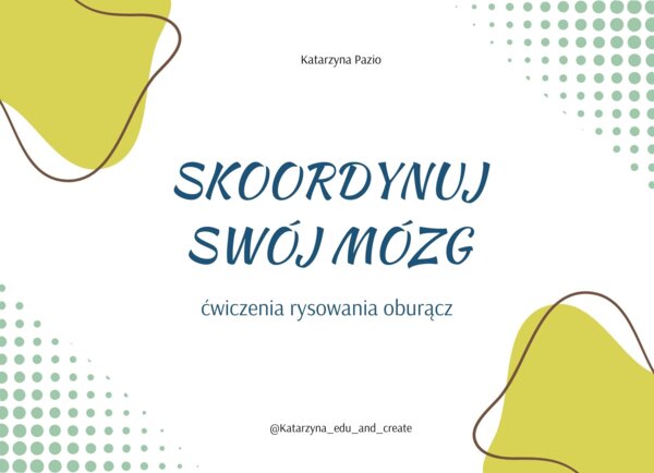 SKOORDYNUJ SWÓJ MÓZG - ćwiczenia rysowania oburącz