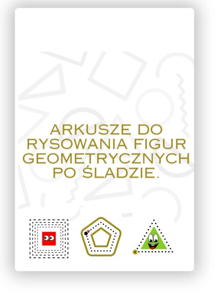 ARKUSZE DO RYSOWANIA FIGUR GEOMETRYCZNYCH PO ŚLADZIE.