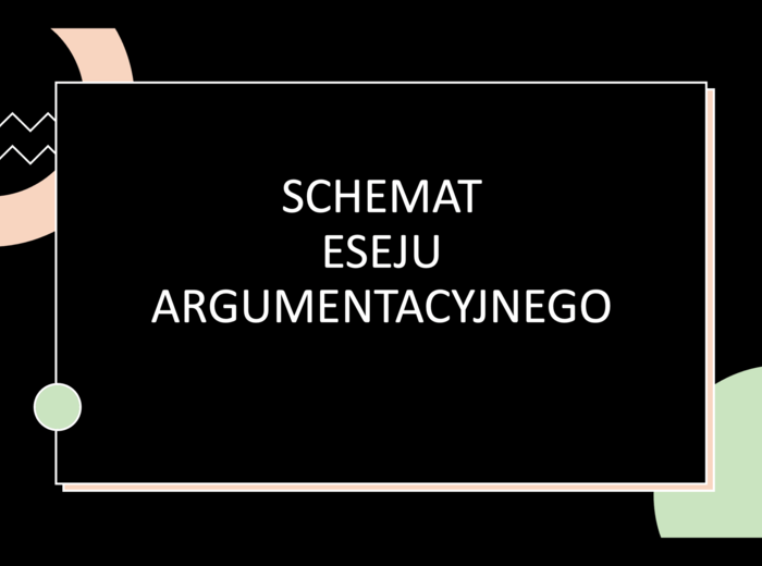 Esej argumentacyjny - schemat dla maturzystów.