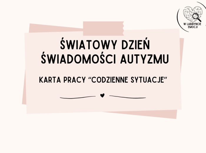 ŚWIATOWY DZIEŃ ŚWIADOMOŚCI AUTYZMU- Karta pracy "Codzienne sytuacje"