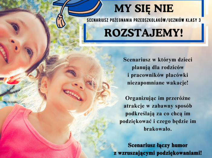 Scenriusz zakończenia roku i pożegnania (przedszkole/ klasa 3) "My się nie rozstajemy!"