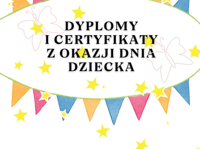CERTYFIKATY I DYPLOMY Z OKAZJI DNIA DZIECKA