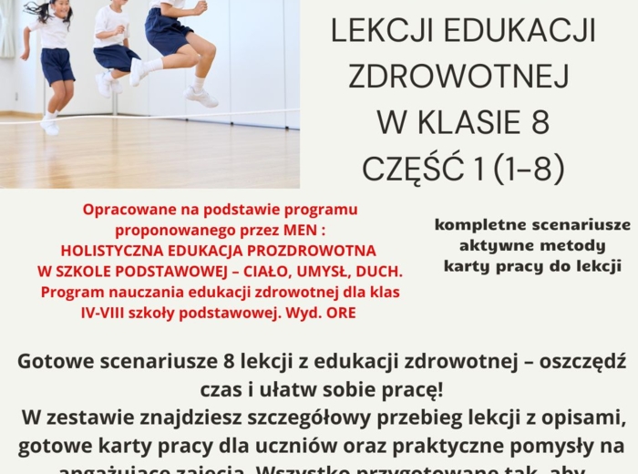 Scenariusze lekcji edukacja zdrowotna dla klasy 8 część 1 (lekcje 1-8) w oparciu o program nauczania proponowany przez MEN: HOLISTYCZNA EDUKACJA PROZDROWOTNA W SZKOLE PODSTAWOWEJ – CIAŁO, UMYSŁ, DUCH. Program nauczania edukacji zdrowotnej dla klas IV-VII