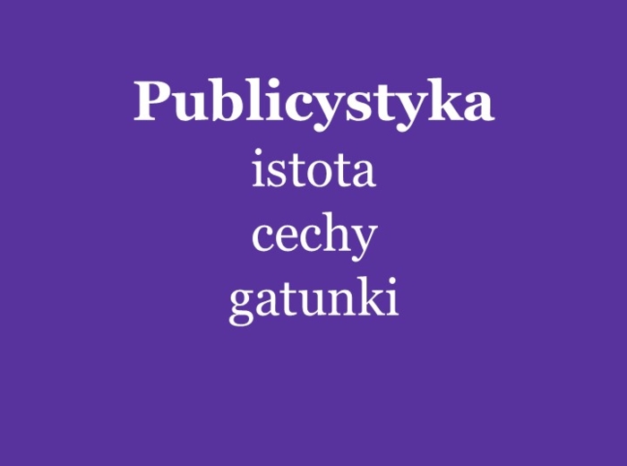 Publicystyka: istota, cechy, gatunki