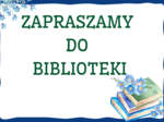 ZAPRASZAMY DO BIBLIOTEKI - biblioteka - gazetka – zalety biblioteki - cytaty – wersja 1