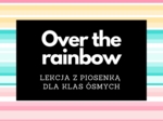 Over the rainbow by Israel Kamakawiwoʻole LEKCJA Z PIOSENKĄ dla klas ósmych
