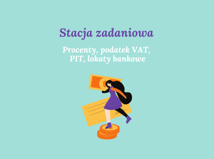 Stacja zadaniowa - procenty, podatek VAT, PIT, lokaty bankowe