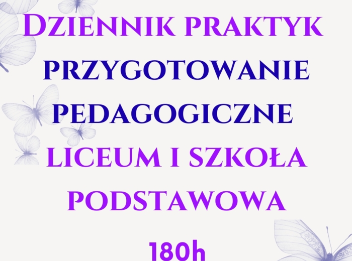 Dziennik praktyk przygotowanie pedagogiczne. liceum i szkoła podstawowa 180 h