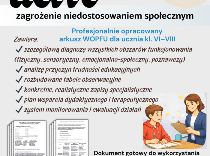WIELOSPECJALISTYCZNA OCENA POZIOMU FUNKCJONOWANIA UCZNIA (WOPFU) Zagrożenie niedostosowaniem społecznym – gotowy, profesjonalny dokument do edycji