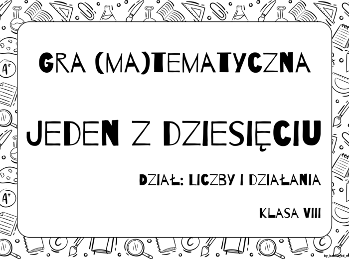Gra "Jeden z dziesięciu" kl. VIII - dział: Liczby i działania