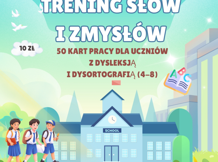 TRENING SŁÓW I ZMYSŁÓW 50 kart pracy dla uczniów z dysleksją i dysortografią