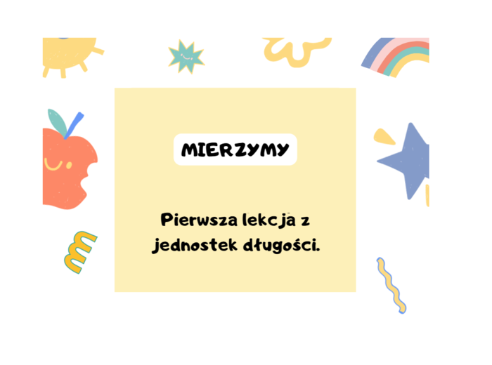 Mierzymy. Pierwsza lekcja z jednostek długości. Klasa 4.