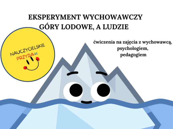 Eksperyment wychowawczy "Góry lodowe, a ludzie". Ćwiczenia dla wychowawców, pedagogów, psychologów.