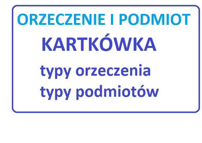 Typy / rodzaje podmiotu i orzeczenia/ orzeczenie i podmiot
