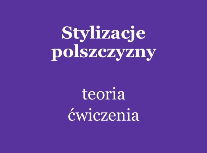 Stylizacje polszczyzny: teoria, ćwiczenia