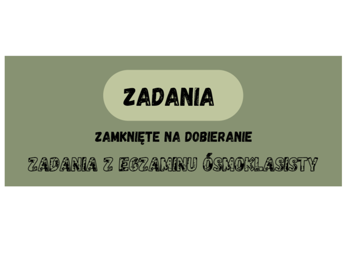 Zadania zamknięte Tak/Nie. Zadania na dobieranie. Zadania z egzaminu ósmoklasisty CKE z matematyki.