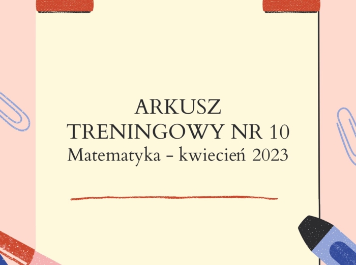 EGZAMIN ÓSMOKLASISTY MATEMATYKA – ARKUSZ TRENINGOWY NR 10 MATEMATYKA