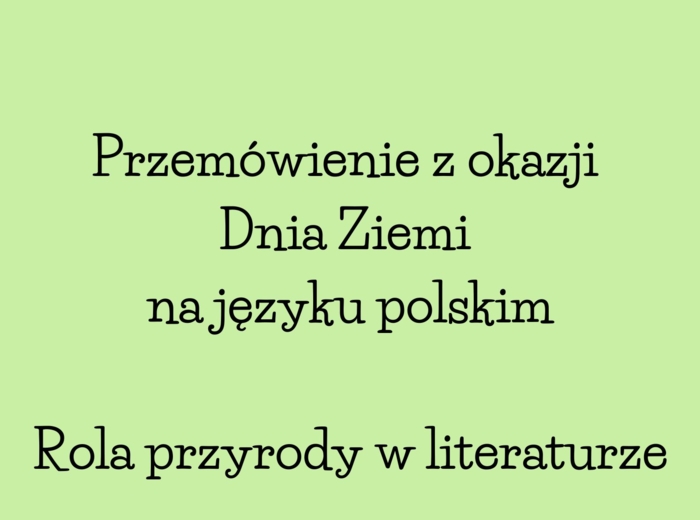 Przemówienie dotyczące roli przyrody w literaturze! Hit! Dzień Ziemi i powtórka do egzaminu!