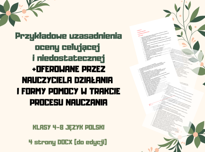 Przykładowe uzasadnienia oceny celującej i niedostatecznej + OFEROWANE PRZEZ NAUCZYCIELA DZIAŁANIA I FORMY POMOCY W TRAKCIE PROCESU NAUCZANIA/ klasy 4-8/ język polski