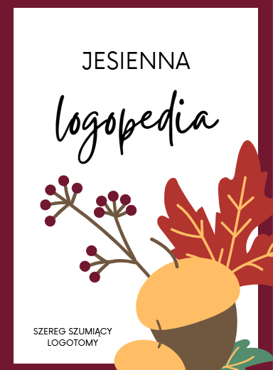 Jesienna logopedia – ćwiczenia logopedyczne z logotomami dla szeregu szumiącego (sz, ż, cz, dż)