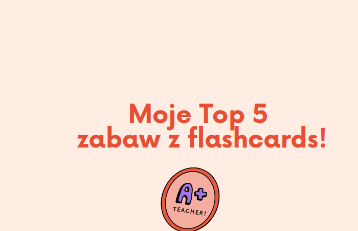 Moje Top 5 zabaw z flashcards - Język angielski.