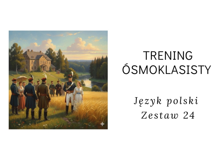 Trening ósmoklasisty -język polski. Zestaw 24  (Pan Tadeusz)