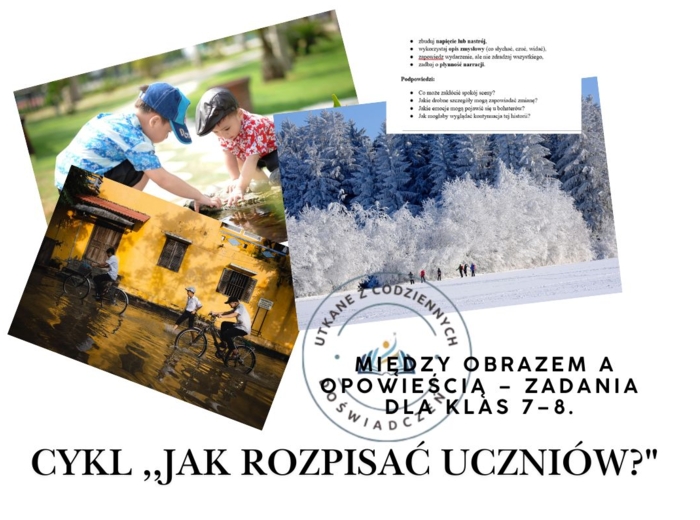 Między obrazem a opowieścią – zadania dla klas 7–8. Cykl ,,Jak rozpisać uczniów?"