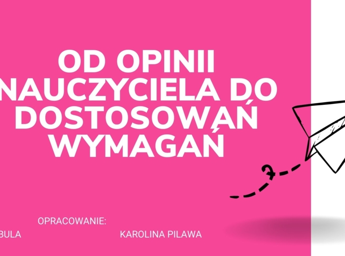 "Od opinii nauczyciela do dostosowań wymagań"