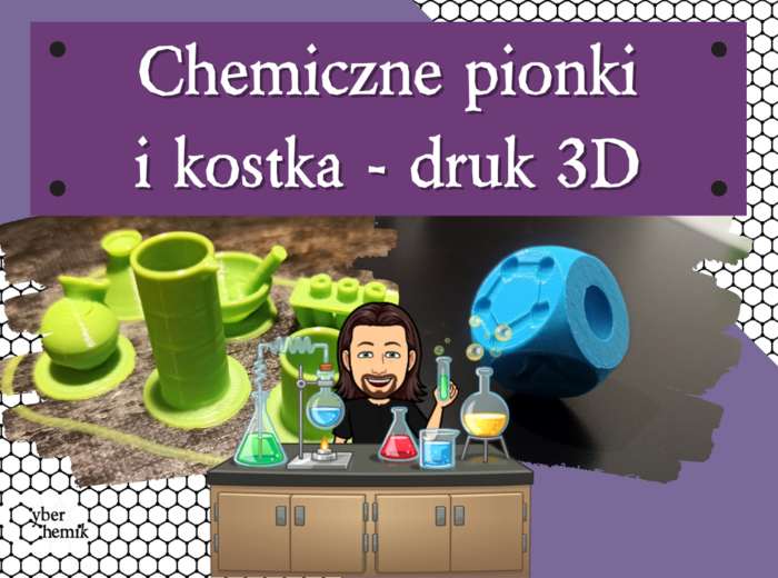 Klasa 7 i 8. Chemia i informatyka. Chemiczne pionki i kostka do gry – druk 3D