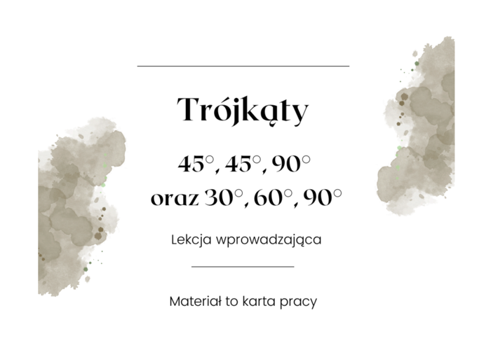 Trójkąty 45°, 45°, 90° oraz 30°, 60°, 90° - lekcja wprowadzająca do trójkątów.
