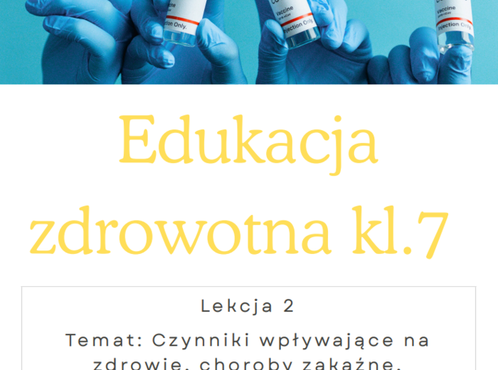 Edukacja zdrowotna kl 7 Lekcja 2 Temat: Czynniki wpływające na zdrowie, choroby zakaźne, cywilizacyjne i profilaktyka epidemiologiczna.