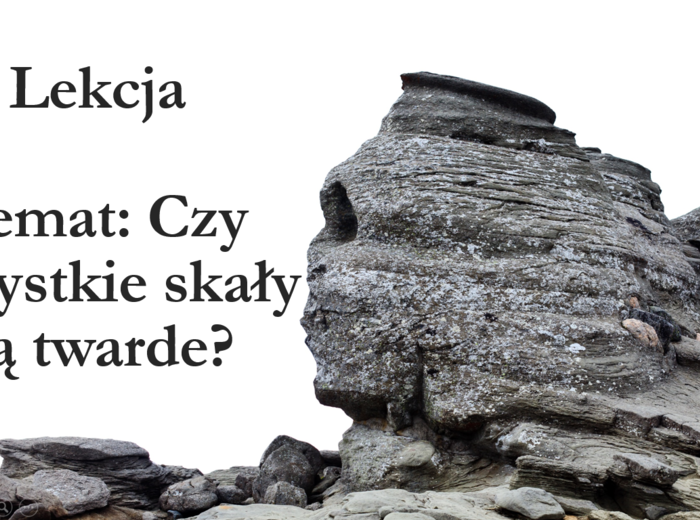 Czy wszystkie skały są twarde? - klasa 4 - prezentacja