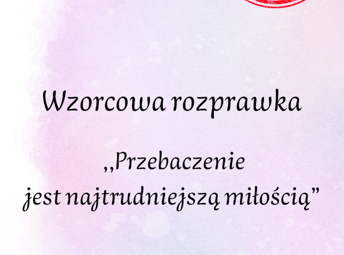 Rozprawka dotycząca PRZEBACZENIA! Do wydruku i pracy na lekcji! HIT! Egzamin ósmoklasisty! Odwołanie do ,,Chłopców z Placu Broni" i ,,Pana Tadeusza"!