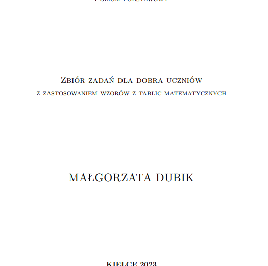 Zdam maturę z matematyki. Matura poziom podstawowy. Zbiór zadań dla dobra uczniów z zastosowaniem wzorów z tablic matematycznych.