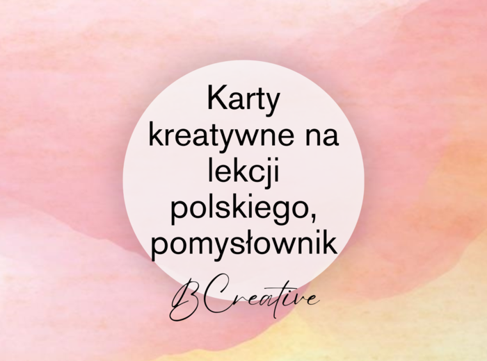 Karty kreatywne na lekcjach polskiego, Pomysłownik, pdf, 12 stron