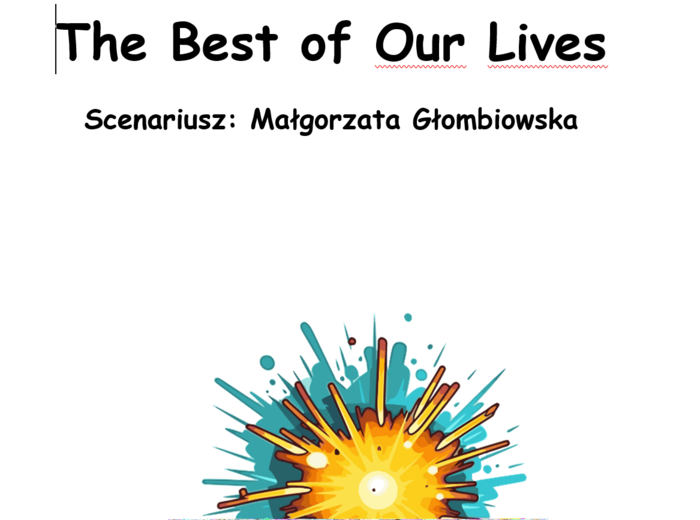 "The Best of Our Lives" - scenariusz teatralny.