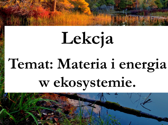 Klasa 8 - Materia i energia w ekosystemie - prezentacja