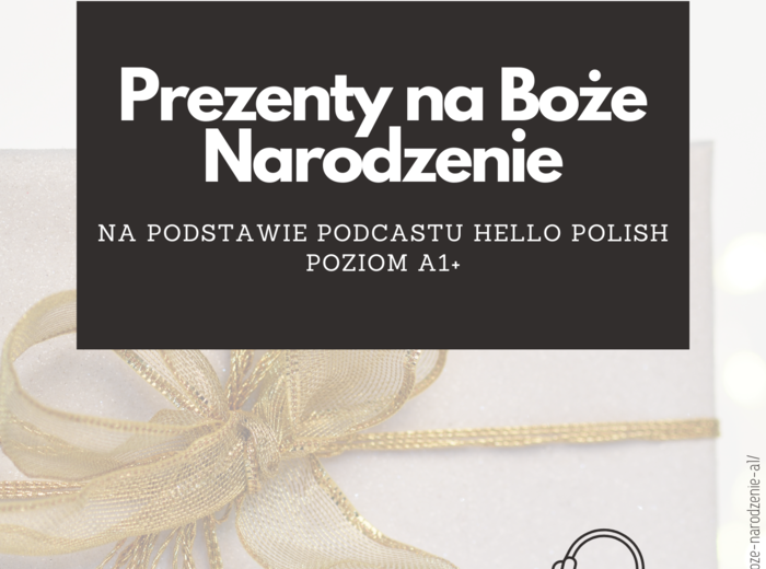 Prezenty na Boże Narodzenie NA PODSTAWIE PODCASTU HELLO POLISH POZIOM A1+ polski dla obcokrajowców