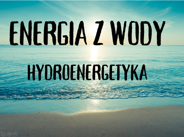 Energia z wody - PREZENTACJA - Pomysł na ciekawą lekcję o ekologii - na zajęcia z przyrody/biologii/godzinę wychowawczą