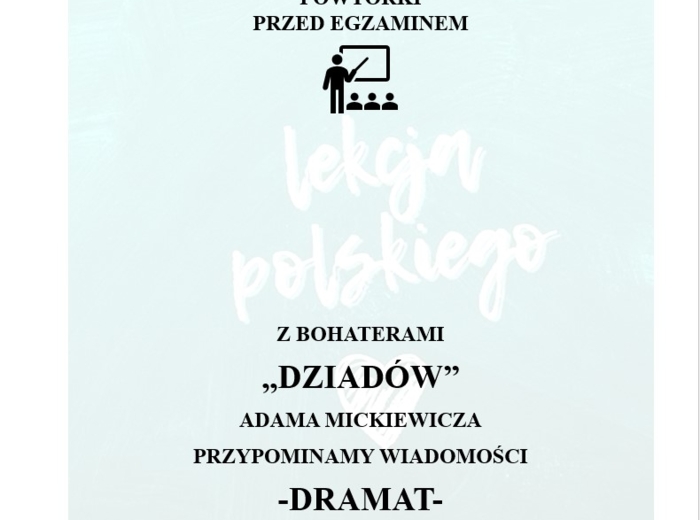 POWTÓRKI PRZED EGZAMINEM. Z BOHATERAMI "DZIADÓW" PRZYPOMINAMY WIEDZĘ O DRAMACIE